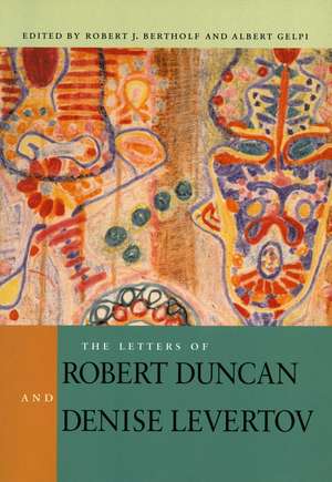 The Letters of Robert Duncan and Denise Levertov de Robert Bertholf