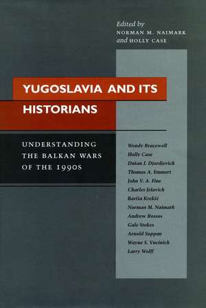 Yugoslavia and Its Historians: Understanding the Balkan Wars of the 1990s de Norman Naimark