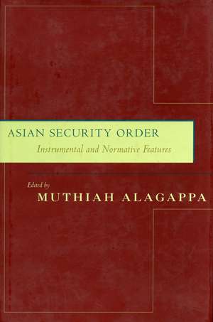 Asian Security Order: Instrumental and Normative Features de Muthiah Alagappa