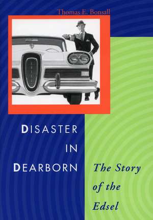 Disaster in Dearborn: The Story of the Edsel de Thomas Bonsall