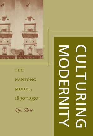 Culturing Modernity: The Nantong Model, 1890-1930 de Qin Shao