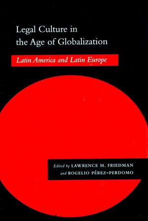 Legal Culture in the Age of Globalization: Latin America and Latin Europe de Lawrence Friedman