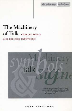 The Machinery of Talk: Charles Peirce and the Sign Hypothesis de Anne Freadman