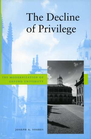 The Decline of Privilege: The Modernization of Oxford University de Joseph Soares