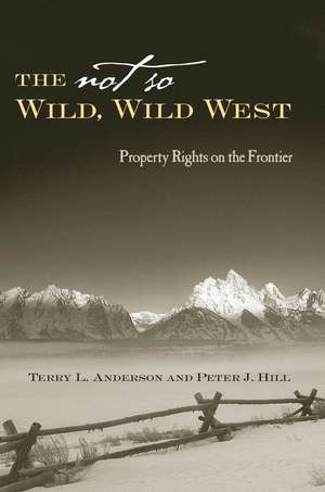 The Not So Wild, Wild West: Property Rights on the Frontier de Terry L. Anderson