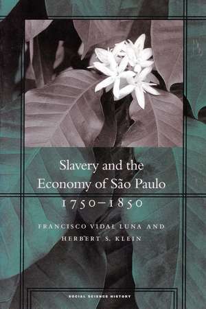 Slavery and the Economy of São Paulo, 1750-1850 de Francisco Luna