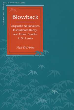 Blowback: Linguistic Nationalism, Institutional Decay, and Ethnic Conflict in Sri Lanka de Neil DeVotta