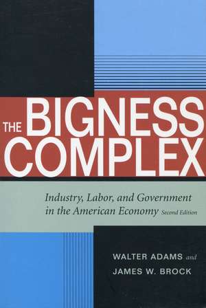 The Bigness Complex: Industry, Labor, and Government in the American Economy, Second Edition de Walter Adams