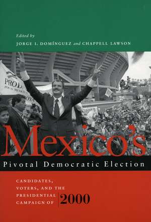 Mexico’s Pivotal Democratic Election: Candidates, Voters, and the Presidential Campaign of 2000 de Jorge Dominguez