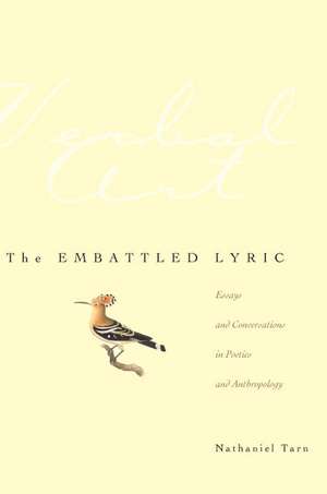 The Embattled Lyric: Essays and Conversations in Poetics and Anthropology de Nathaniel Tarn