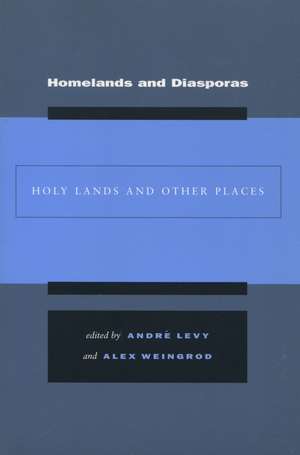 Homelands and Diasporas: Holy Lands and Other Places de André Levy