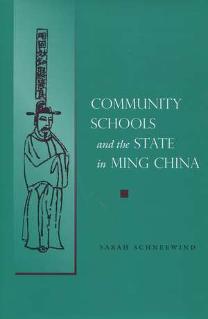 Community Schools and the State in Ming China de Sarah Schneewind