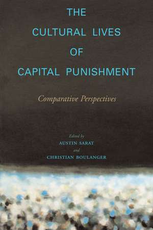 The Cultural Lives of Capital Punishment: Comparative Perspectives de Austin Sarat