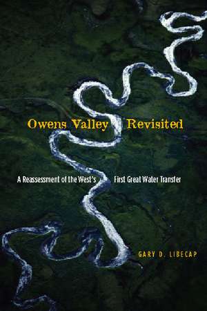 Owens Valley Revisited: A Reassessment of the West's First Great Water Transfer de Gary Libecap