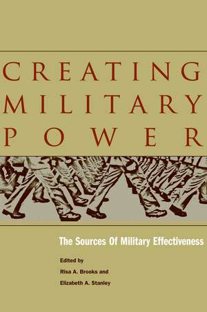 Creating Military Power: The Sources of Military Effectiveness de Risa Brooks