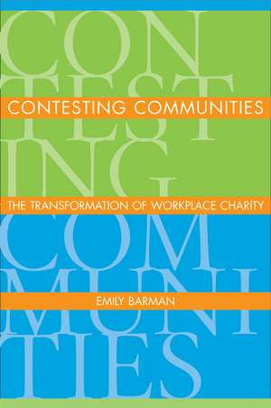 Contesting Communities: The Transformation of Workplace Charity de Emily Barman