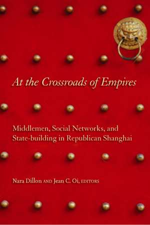 At the Crossroads of Empires: Middlemen, Social Networks, and State-Building in Republican Shanghai de Nara Dillon