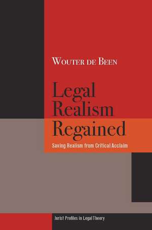 Legal Realism Regained: Saving Realism from Critical Acclaim de Wouter de Been