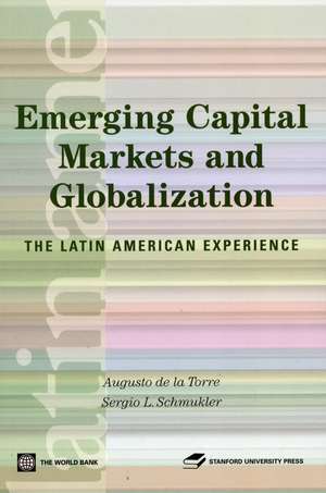 Emerging Capital Markets and Globalization: The Latin American Experience de Augusto de la Torre