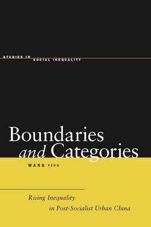 Boundaries and Categories: Rising Inequality in Post-Socialist Urban China de Feng Wang