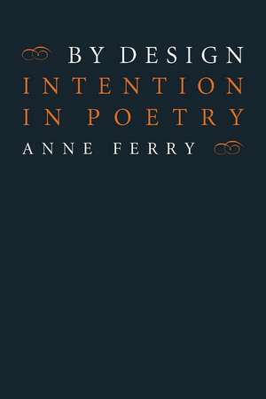 By Design: Intention in Poetry de Anne Ferry