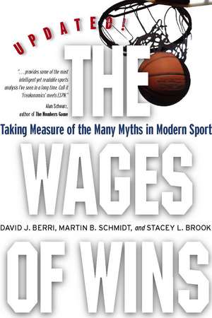 The Wages of Wins: Taking Measure of the Many Myths in Modern Sport. Updated Edition de David Berri