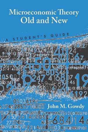 Microeconomic Theory Old and New : A Student's Guide de John Gowdy