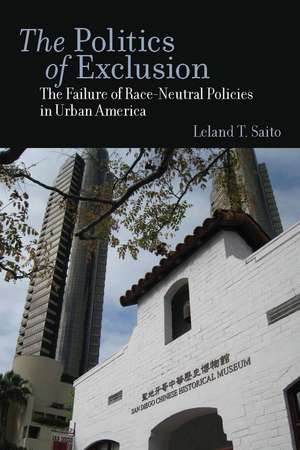 The Politics of Exclusion: The Failure of Race-Neutral Policies in Urban America de Leland Saito