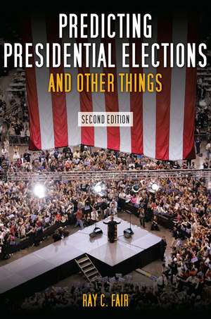 Predicting Presidential Elections and Other Things, Second Edition de Ray Fair