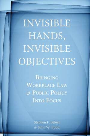 Invisible Hands, Invisible Objectives: Bringing Workplace Law and Public Policy Into Focus de Stephen Befort