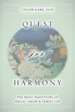 Quest for Harmony: The Moso Traditions of Sexual Union and Family Life. de Chuan-kang Shih