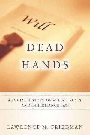 Dead Hands: A Social History of Wills, Trusts, and Inheritance Law de Lawrence Friedman