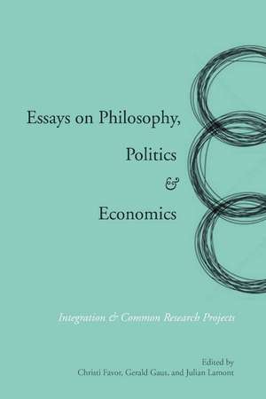 Essays on Philosophy, Politics & Economics: Integration & Common Research Projects de Gerald Gaus