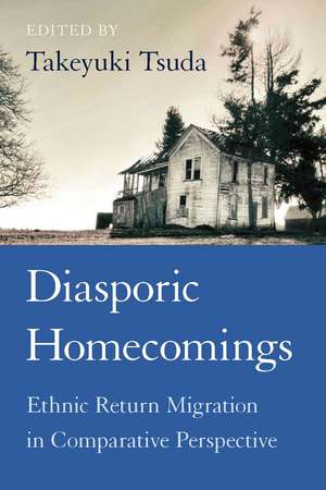 Diasporic Homecomings: Ethnic Return Migration in Comparative Perspective de Takeyuki Tsuda