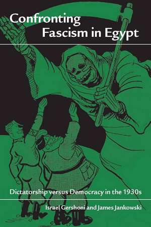 Confronting Fascism in Egypt: Dictatorship versus Democracy in the 1930s de Israel Gershoni