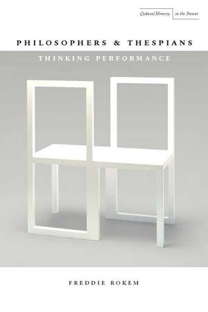 Philosophers and Thespians – Thinking Performance de Freddie Rokem