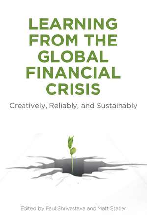 Learning From the Global Financial Crisis: Creatively, Reliably, and Sustainably de Paul Shrivastava