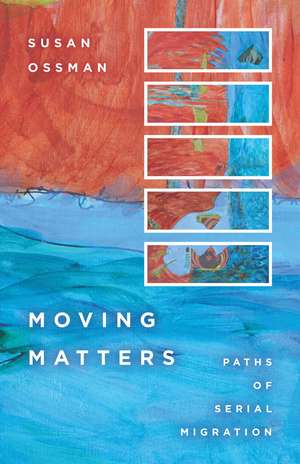 Moving Matters: Paths of Serial Migration de Susan Ossman