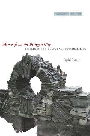 Memos from the Besieged City: Lifelines for Cultural Sustainability de Djelal Kadir