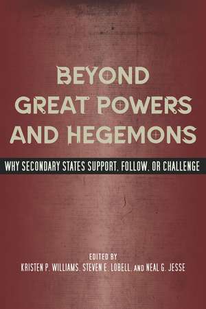 Beyond Great Powers and Hegemons: Why Secondary States Support, Follow, or Challenge de Kristen Williams