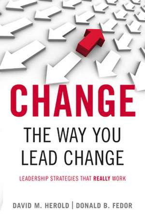 <I>Change</I> the Way You Lead Change: Leadership Strategies that REALLY Work de David Herold