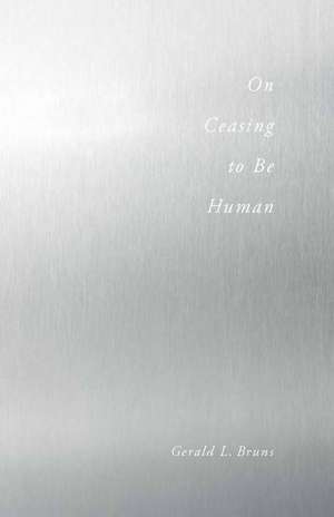 On Ceasing to Be Human de Gerald Bruns