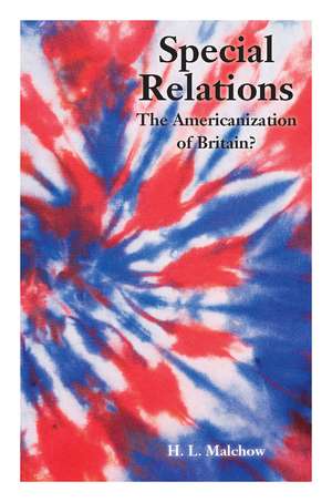 Special Relations: The Americanization of Britain? de Howard Malchow