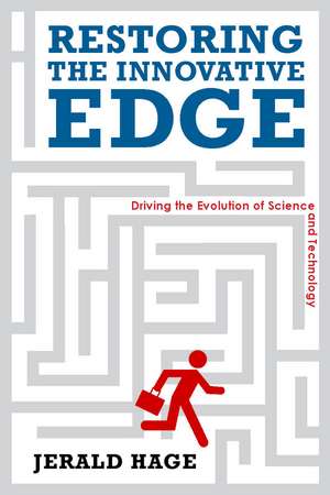 Restoring the Innovative Edge: Driving the Evolution of Science and Technology de Jerry Hage