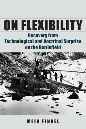 On Flexibility: Recovery from Technological and Doctrinal Surprise on the Battlefield de Meir Finkel