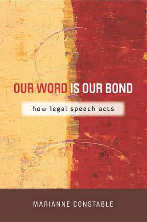 Our Word Is Our Bond: How Legal Speech Acts de Marianne Constable