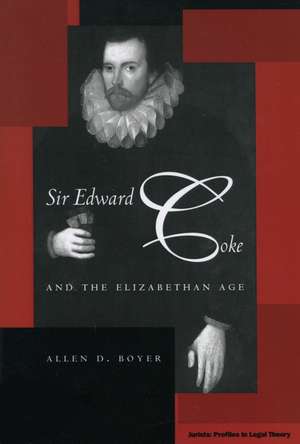 Sir Edward Coke and the Elizabethan Age de Allen Boyer