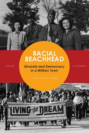 Racial Beachhead: Diversity and Democracy in a Military Town de Carol McKibben