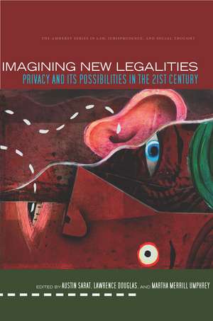 Imagining New Legalities: Privacy and Its Possibilities in the 21st Century de Austin Sarat