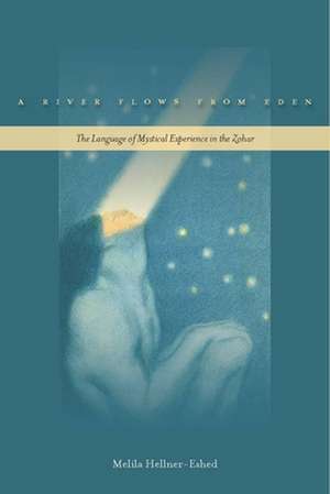 A River Flows from Eden: The Language of Mystical Experience in the Zohar de Melila Hellner-Eshed